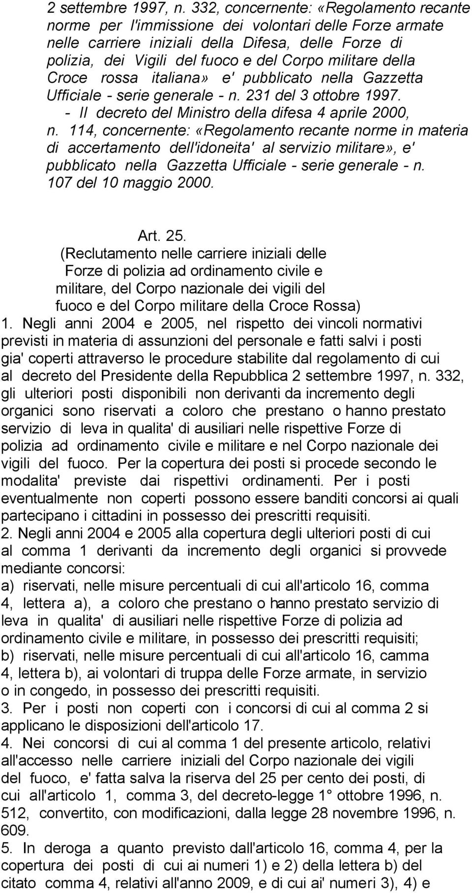 della Croce rossa italiana» e' pubblicato nella Gazzetta Ufficiale - serie generale - n. 231 del 3 ottobre 1997. - Il decreto del Ministro della difesa 4 aprile 2000, n.
