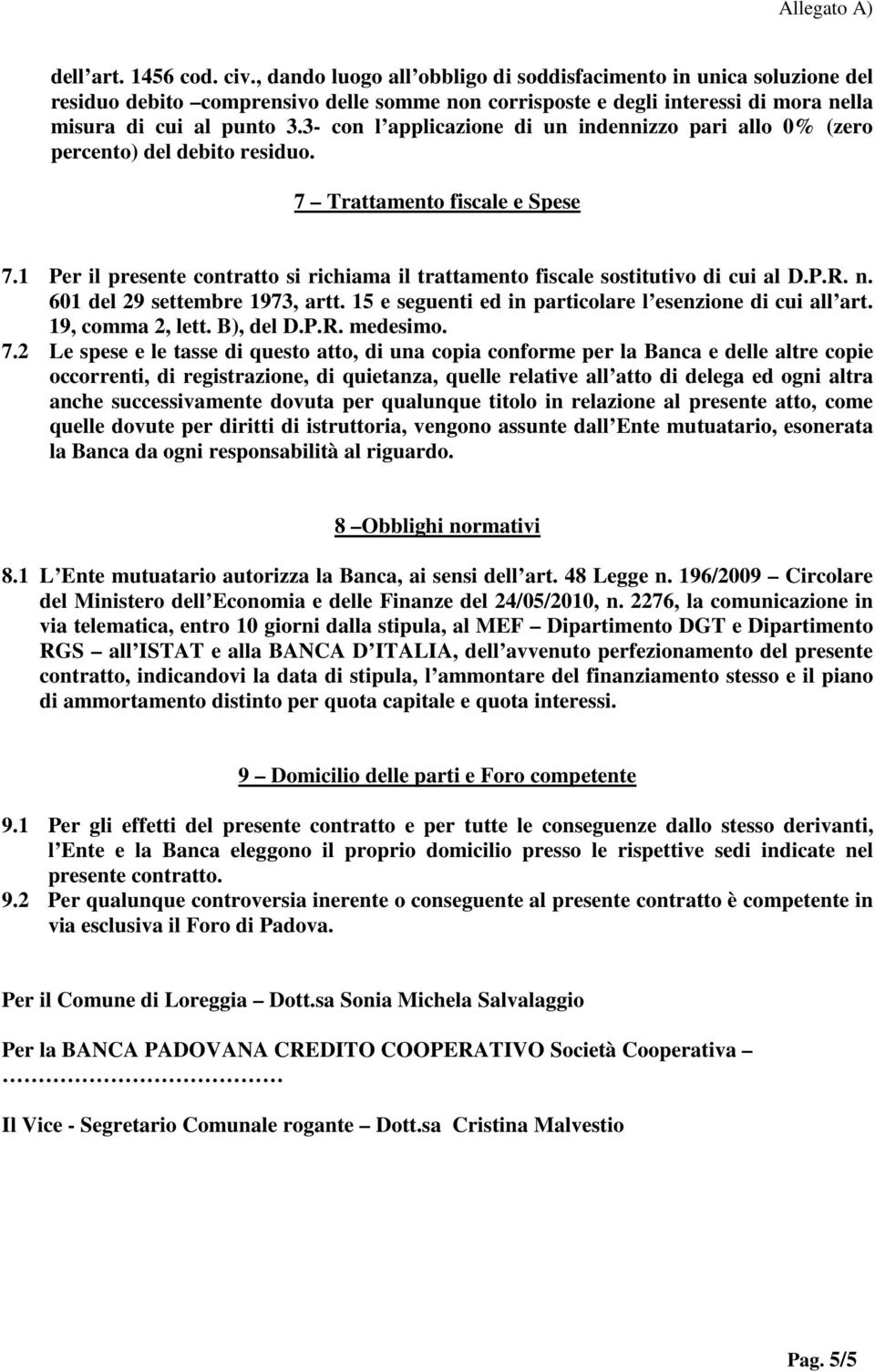 3- con l applicazione di un indennizzo pari allo 0% (zero percento) del debito residuo. 7 Trattamento fiscale e Spese 7.