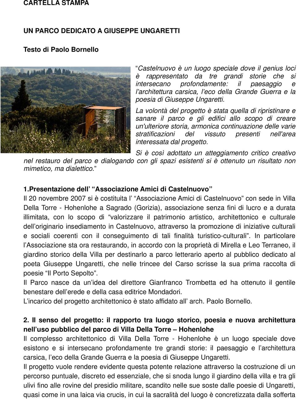 La volontà del progetto è stata quella di ripristinare e sanare il parco e gli edifici allo scopo di creare un'ulteriore storia, armonica continuazione delle varie stratificazioni del vissuto