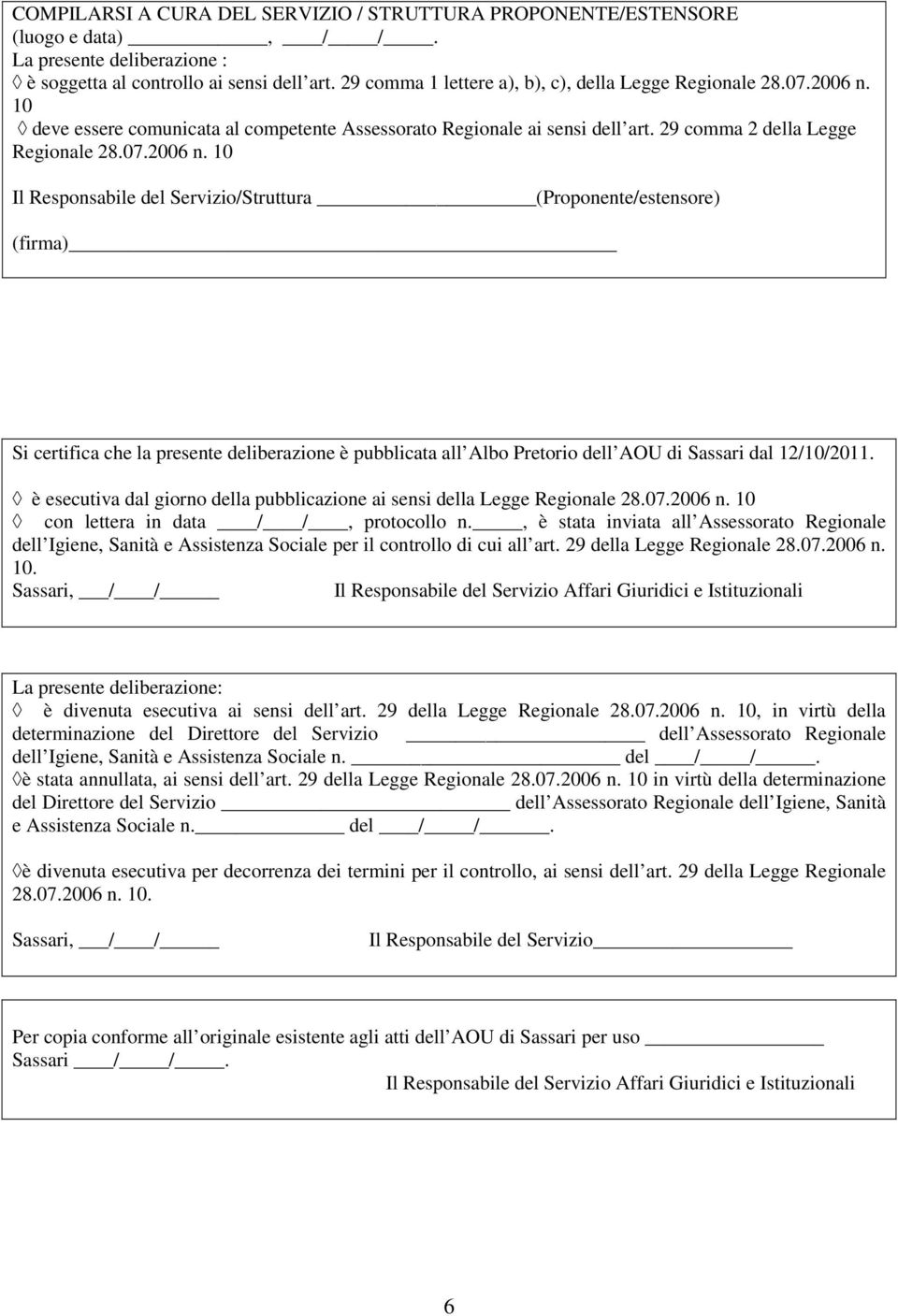 10 deve essere comunicata al competente Assessorato Regionale ai sensi dell art. 29 comma 2 della Legge Regionale 28.07.2006 n.