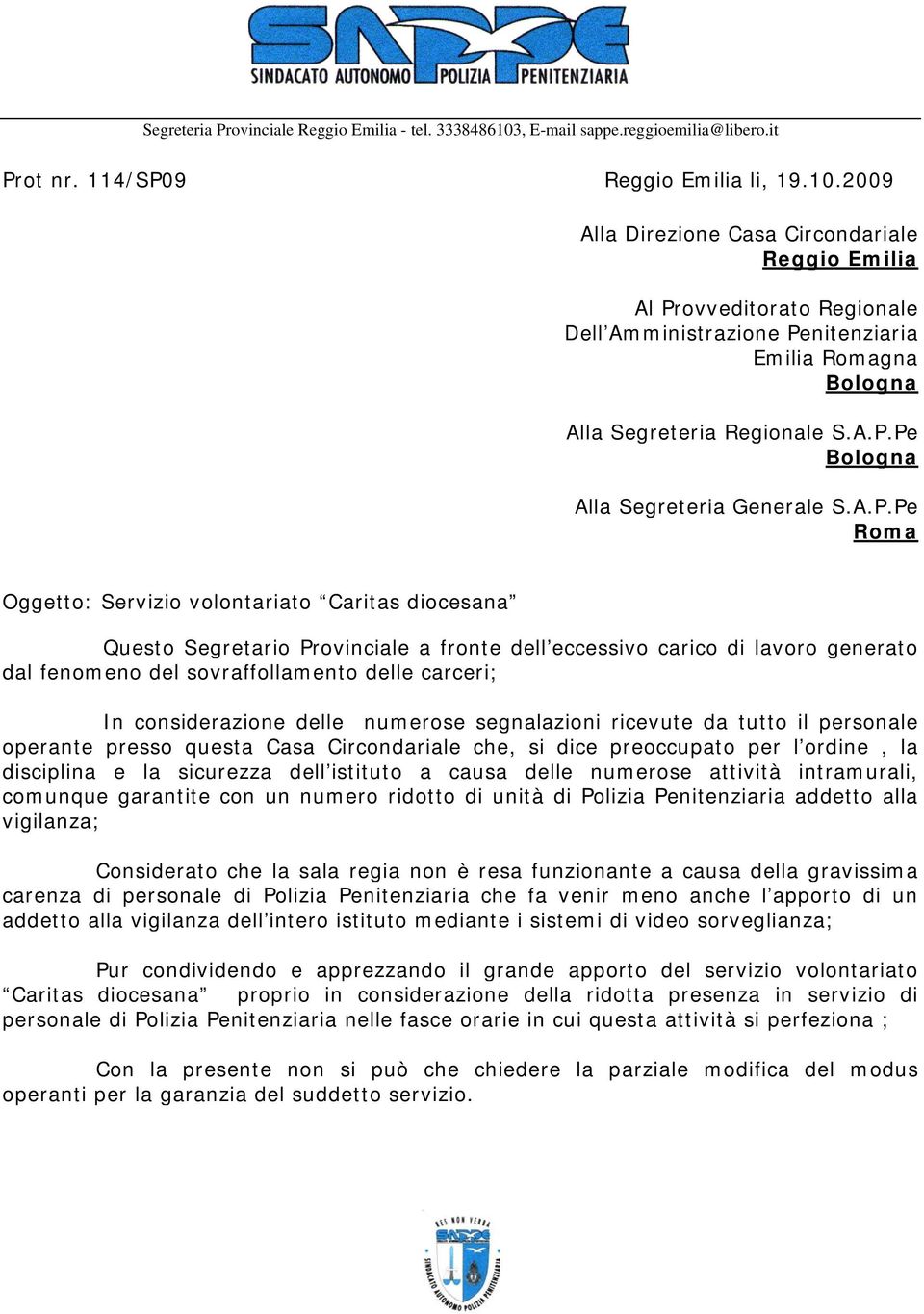 considerazione delle numerose segnalazioni ricevute da tutto il personale operante presso questa Casa Circondariale che, si dice preoccupato per l ordine, la disciplina e la sicurezza dell istituto a