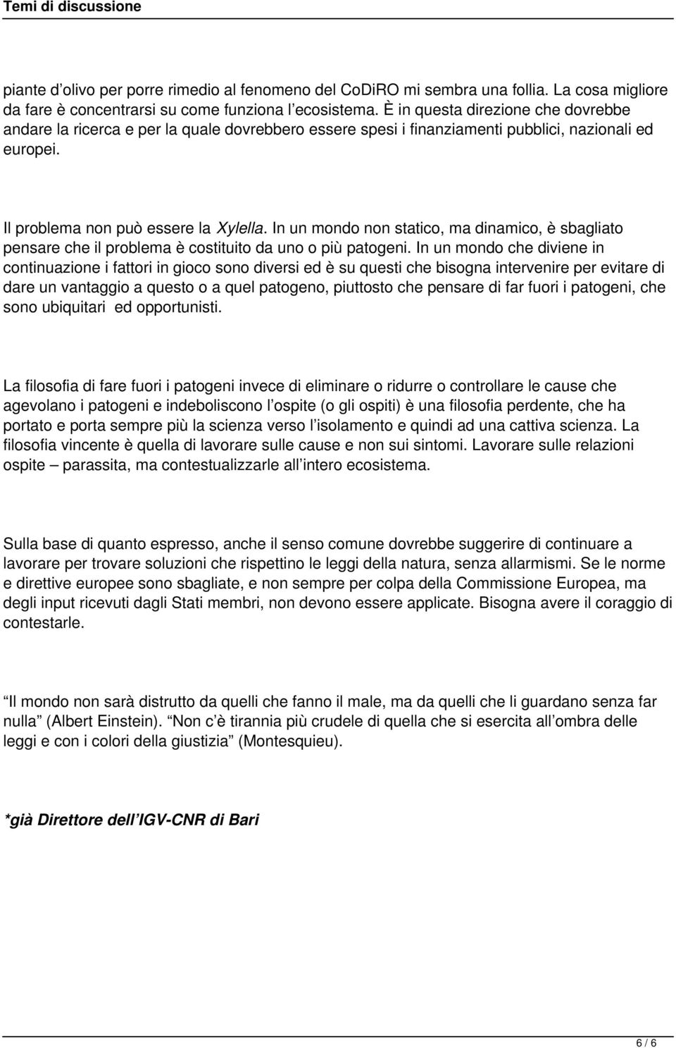 In un mondo non statico, ma dinamico, è sbagliato pensare che il problema è costituito da uno o più patogeni.