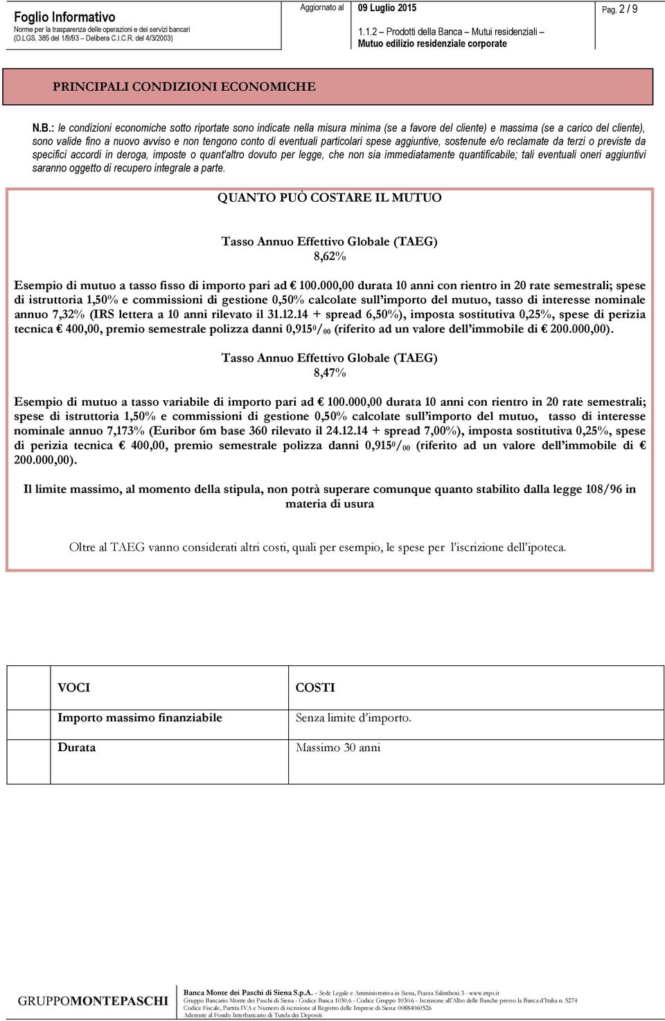 eventuali particolari spese aggiuntive, sostenute e/o reclamate da terzi o previste da specifici accordi in deroga, imposte o quant'altro dovuto per legge, che non sia immediatamente quantificabile;