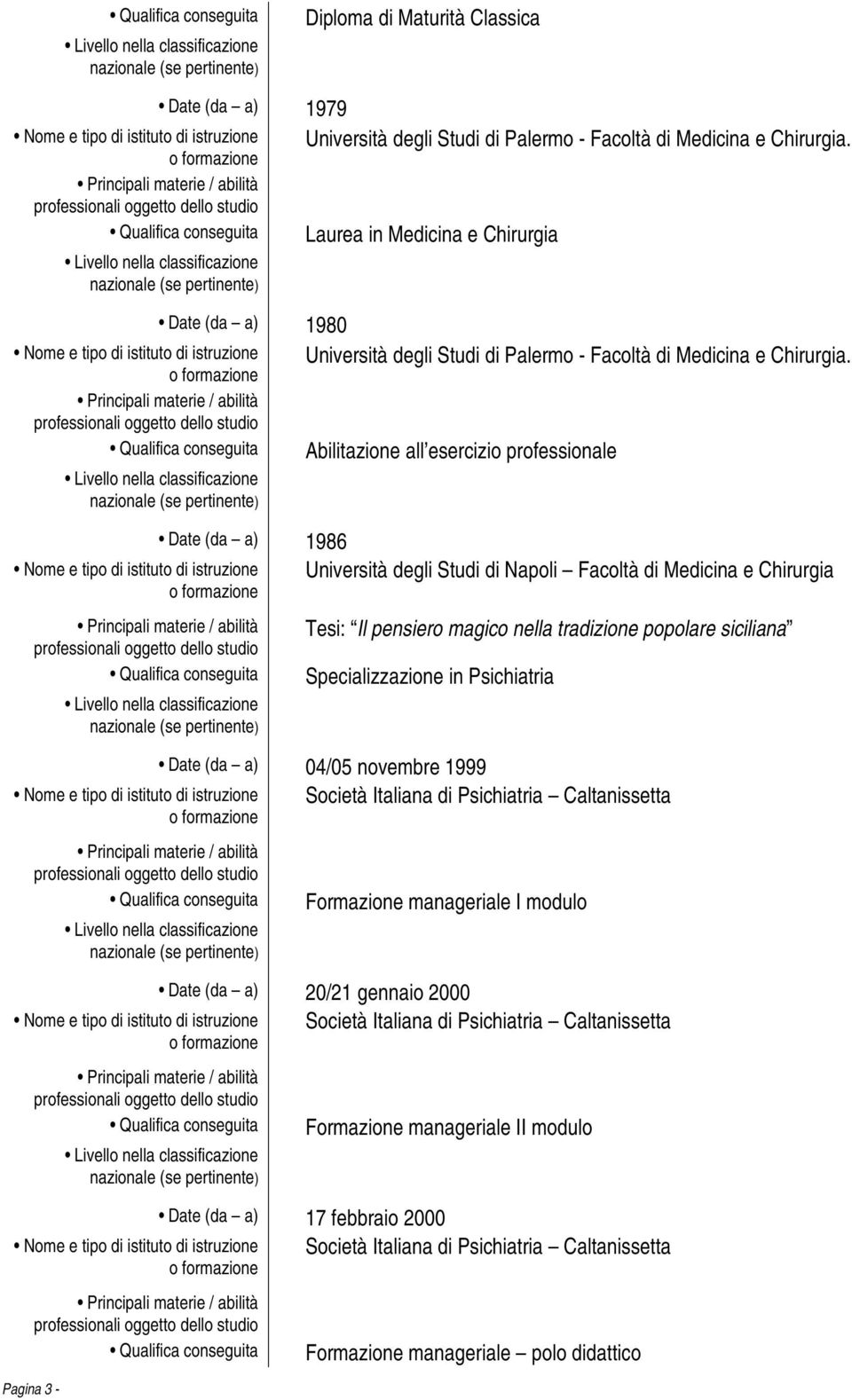 Abilitazione all esercizio professionale Università degli Studi di Napoli Facoltà di Medicina e Chirurgia Tesi: Il pensiero magico nella tradizione popolare siciliana Specializzazione in