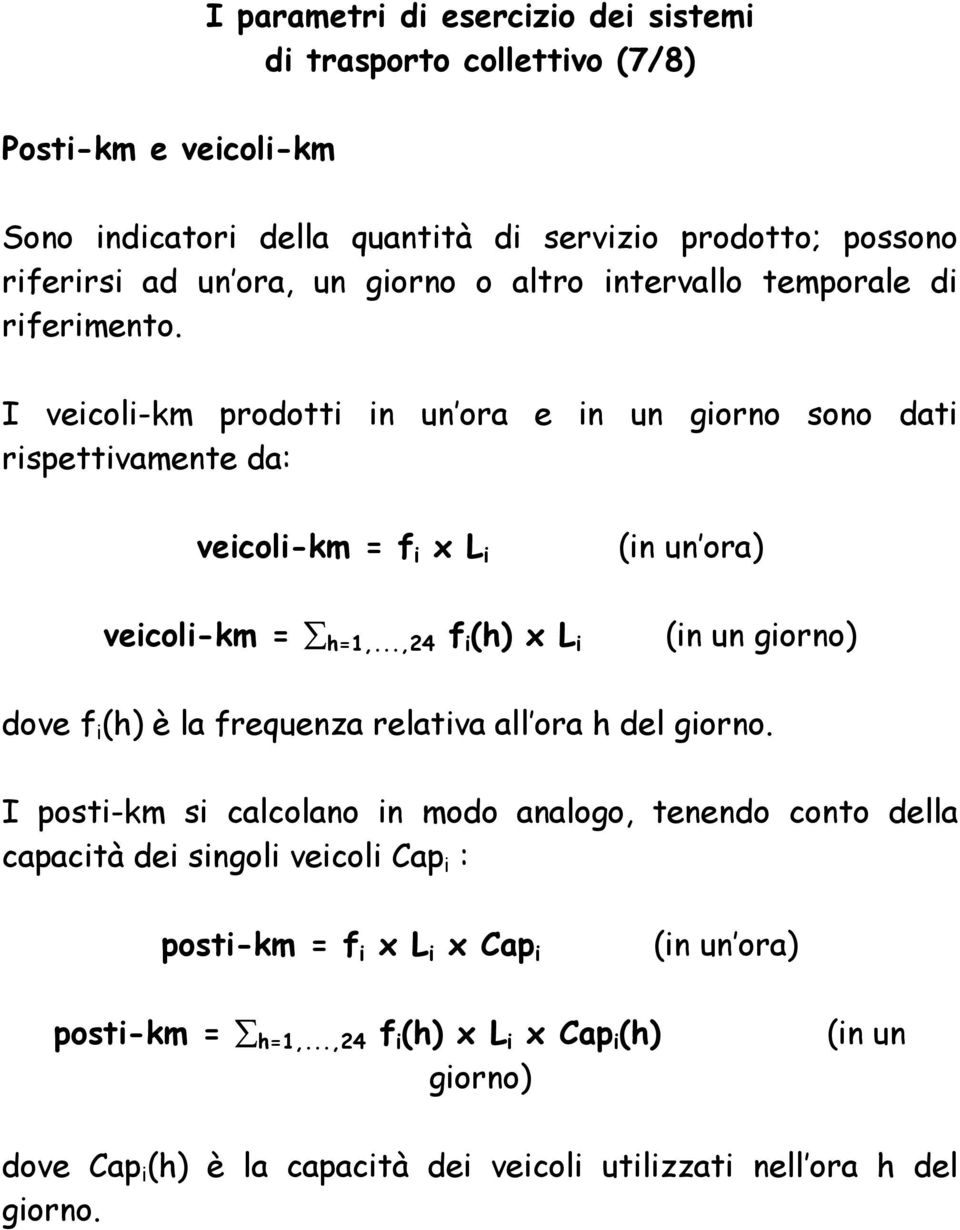 ..,24 f i (h) x L i (in un ora) (in un giorno) dove f i (h) è la frequenza relativa all ora h del giorno.