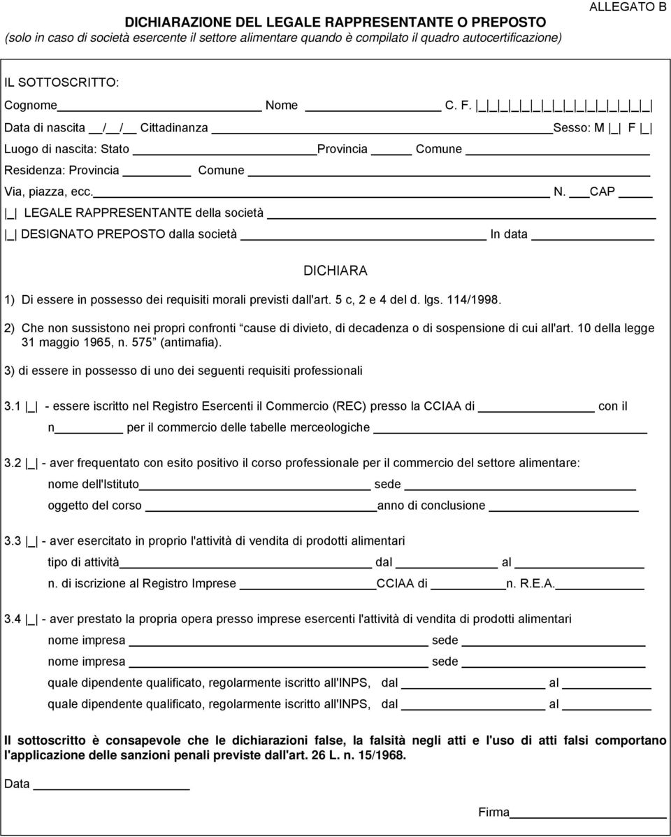 CAP LEGALE RAPPRESENTANTE della società DESIGNATO PREPOSTO dalla società In data DICHIARA 1) Di essere in possesso dei requisiti morali previsti dall'art. 5 c, 2 e 4 del d. lgs. 114/1998.