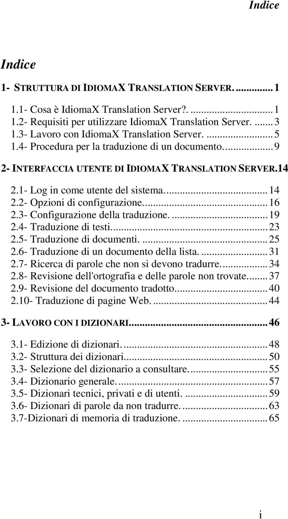 ..16 2.3- Configurazione della traduzione....19 2.4- Traduzione di testi...23 2.5- Traduzione di documenti....25 2.6- Traduzione di un documento della lista....31 2.