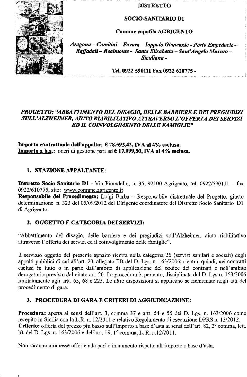 COINVOLGIMENTO DELLE FAMIGLIE" Importo contrattuale dell'appalto: 78.593,42, IVA al 4% esclusa. Importo a b.a.: oneri di gestione pari ad 17