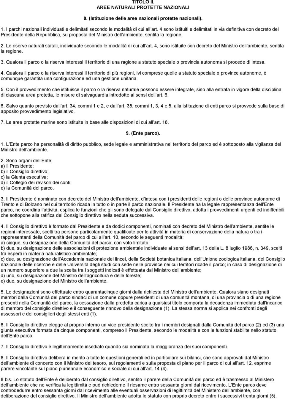 Le riserve naturali statali, individuate secondo le modalità di cui all art. 4, sono istituite con decreto del Ministro dell ambiente, sentita la regione. 3.