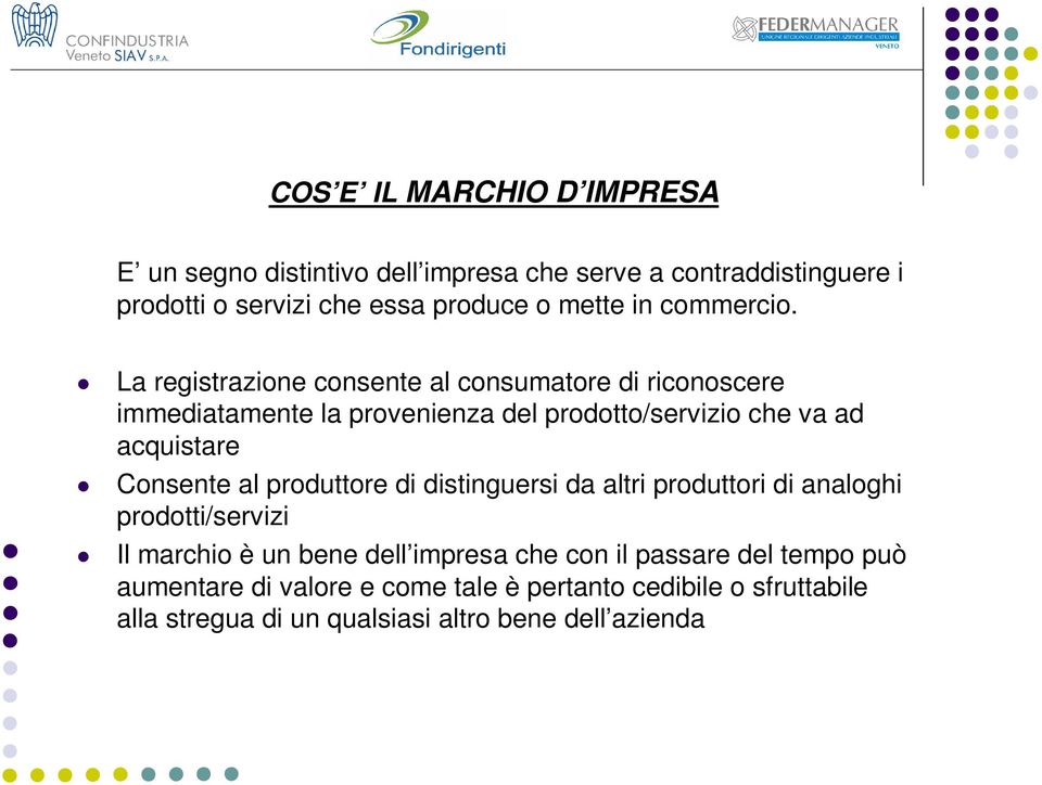 La registrazione consente al consumatore di riconoscere immediatamente la provenienza del prodotto/servizio che va ad acquistare Consente