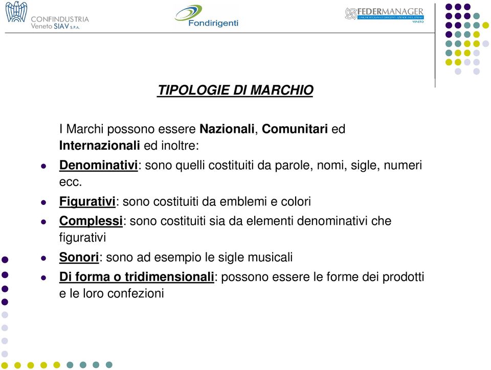 Figurativi: sono costituiti da emblemi e colori Complessi: sono costituiti sia da elementi denominativi