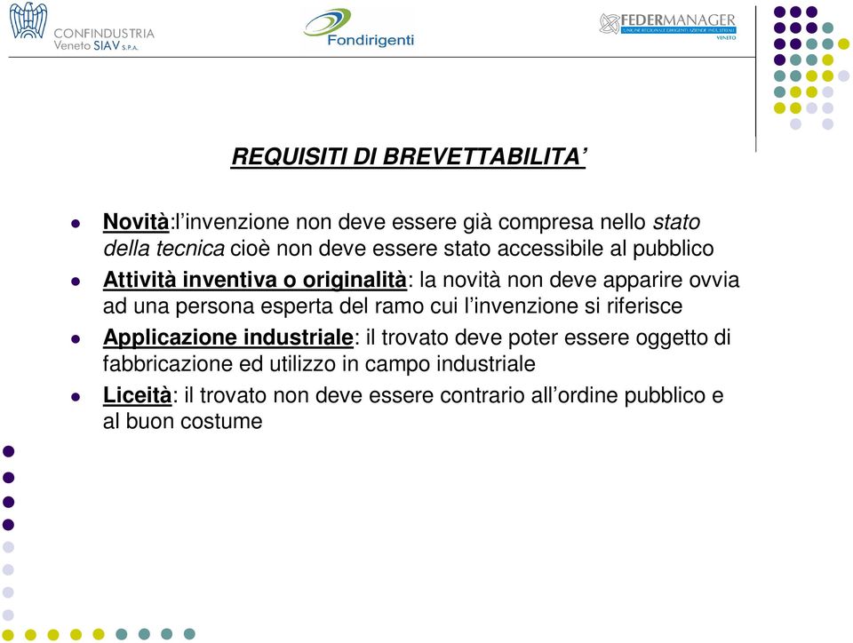 esperta del ramo cui l invenzione si riferisce Applicazione industriale: il trovato deve poter essere oggetto di