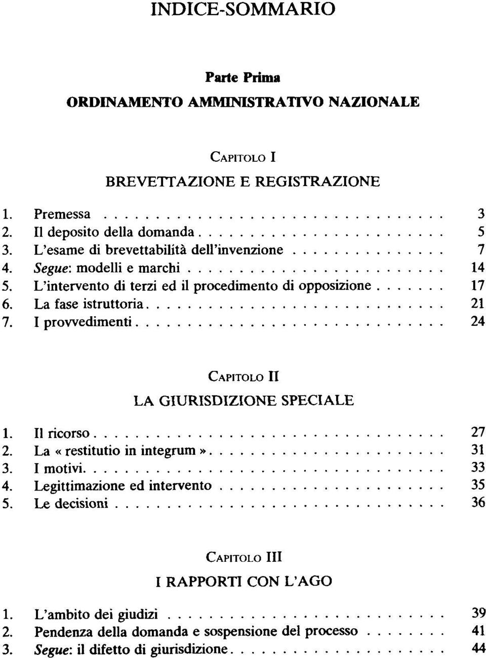 La fase istruttoria 21 7. I prowedimenti 24 LA GIURISDIZIONE SPECIALE 1. Il ricorso 27 2. La «restitutio in integrum» 31 3. I motivi 33 4.