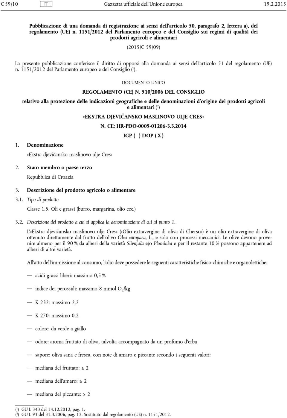 sensi dell articolo 51 del regolamento (UE) n. 1151/2012 del Parlamento europeo e del Consiglio ( 1 ). DOCUMENTO UNICO REGOLAMENTO (CE) N.