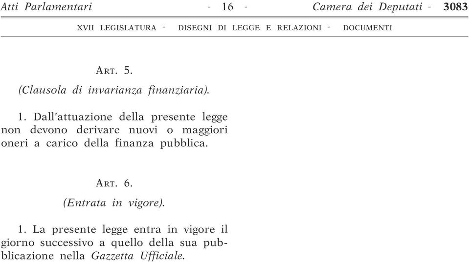 Dall attuazione della presente legge non devono derivare nuovi o maggiori oneri a carico