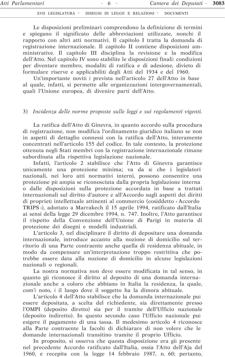 Nel capitolo IV sono stabilite le disposizioni finali: condizioni per diventare membro, modalità di ratifica e di adesione, divieto di formulare riserve e applicabilità degli Atti del 1934 e del 1960.