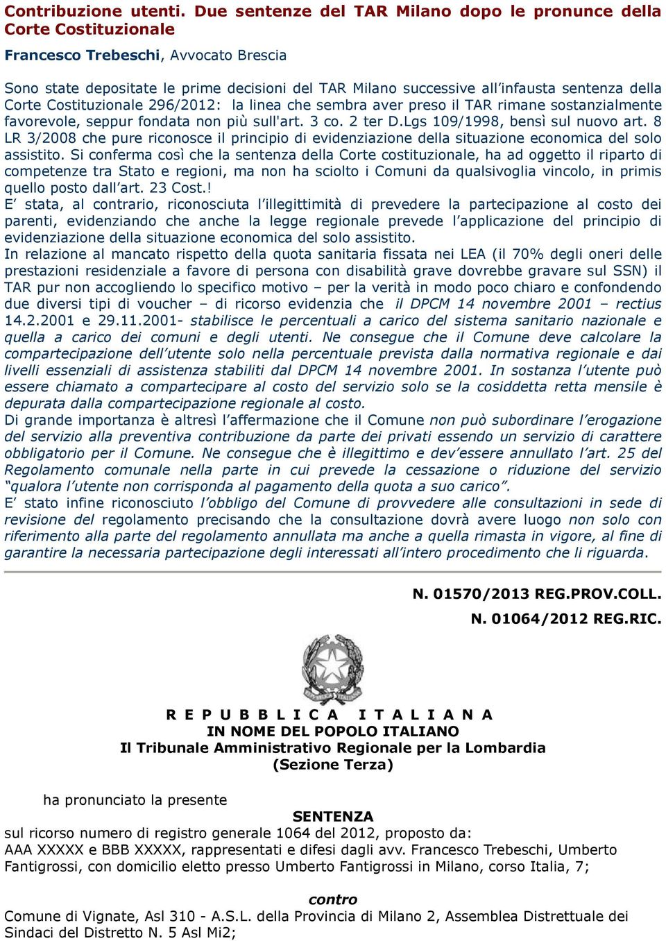 della Corte Costituzionale 296/2012: la linea che sembra aver preso il TAR rimane sostanzialmente favorevole, seppur fondata non più sull'art. 3 co. 2 ter D.Lgs 109/1998, bensì sul nuovo art.