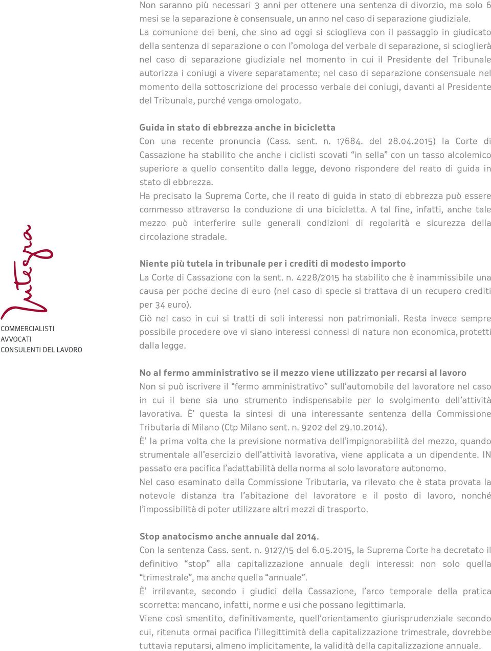 giudiziale nel momento in cui il Presidente del Tribunale autorizza i coniugi a vivere separatamente; nel caso di separazione consensuale nel momento della sottoscrizione del processo verbale dei