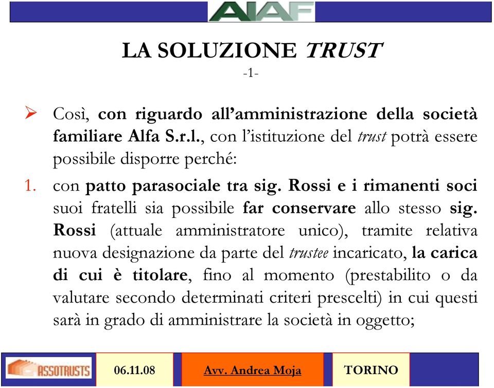 Rossi (attuale amministratore unico), tramite relativa nuova designazione da parte del trustee incaricato, la carica di cui è titolare, fino