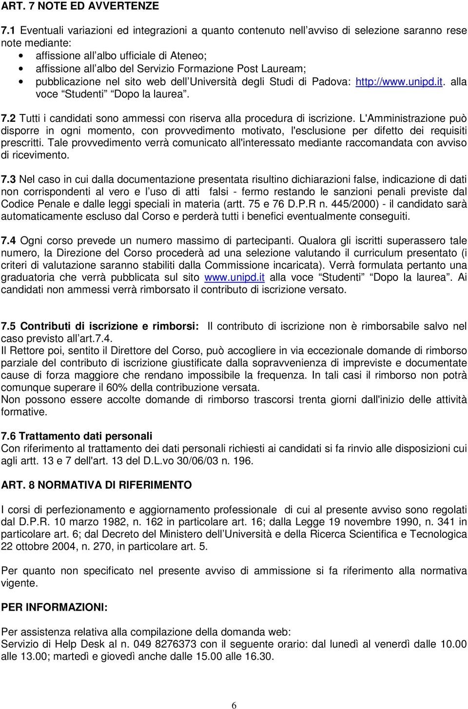 Post Lauream; pubblicazione nel sito web dell Università degli Studi di Padova: http://www.unipd.it. alla voce Studenti Dopo la laurea. 7.