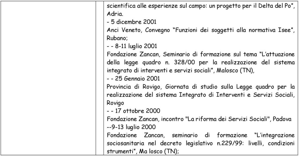 328/00 per la realizzazione del sistema integrato di interventi e servizi sociali, Malosco (TN), - - 25 Gennaio 2001 Provincia di Rovigo, Giornata di studio sulla Legge quadro per la realizzazione