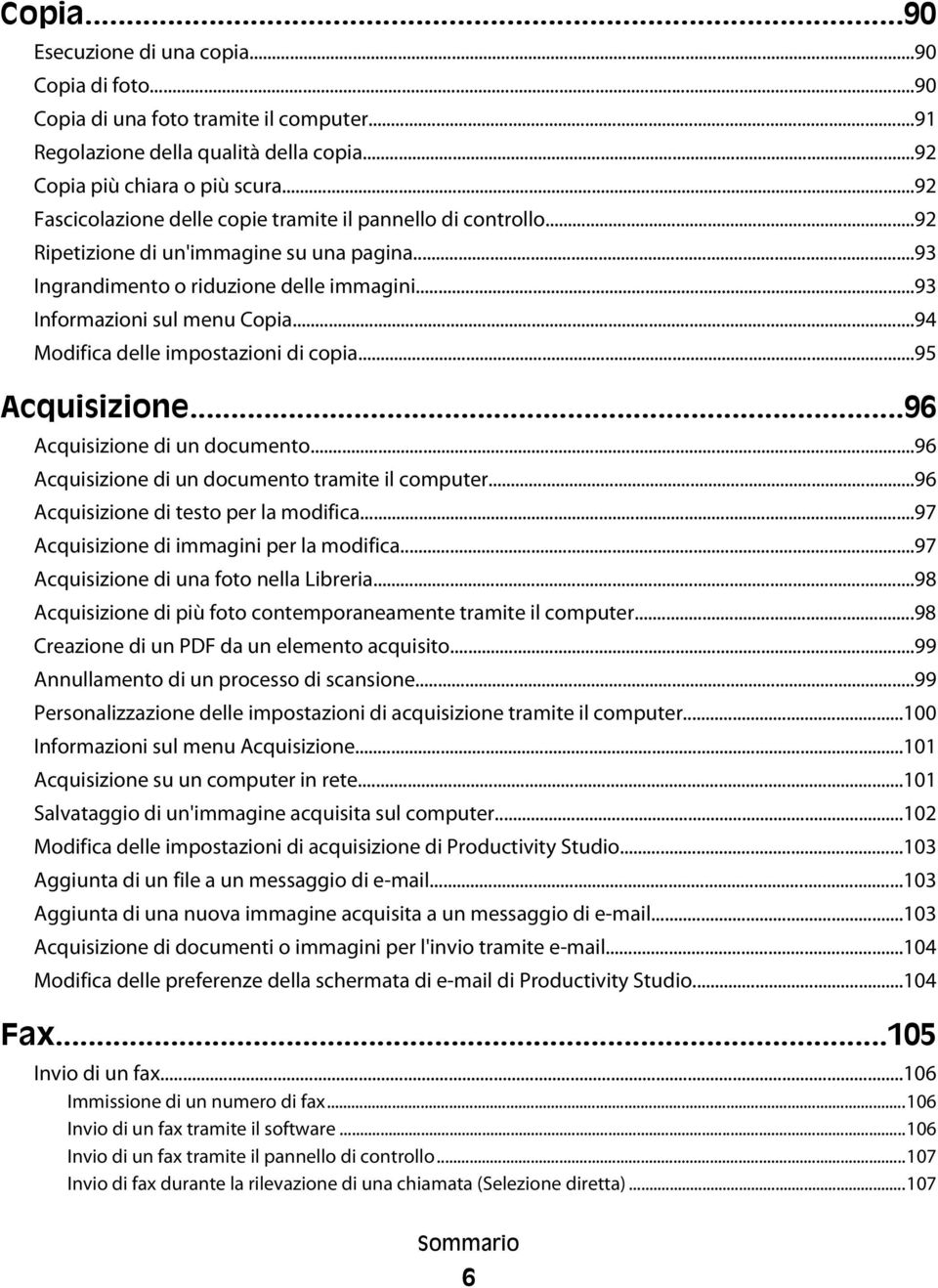 ..94 Modifica delle impostazioni di copia...95 Acquisizione...96 Acquisizione di un documento...96 Acquisizione di un documento tramite il computer...96 Acquisizione di testo per la modifica.