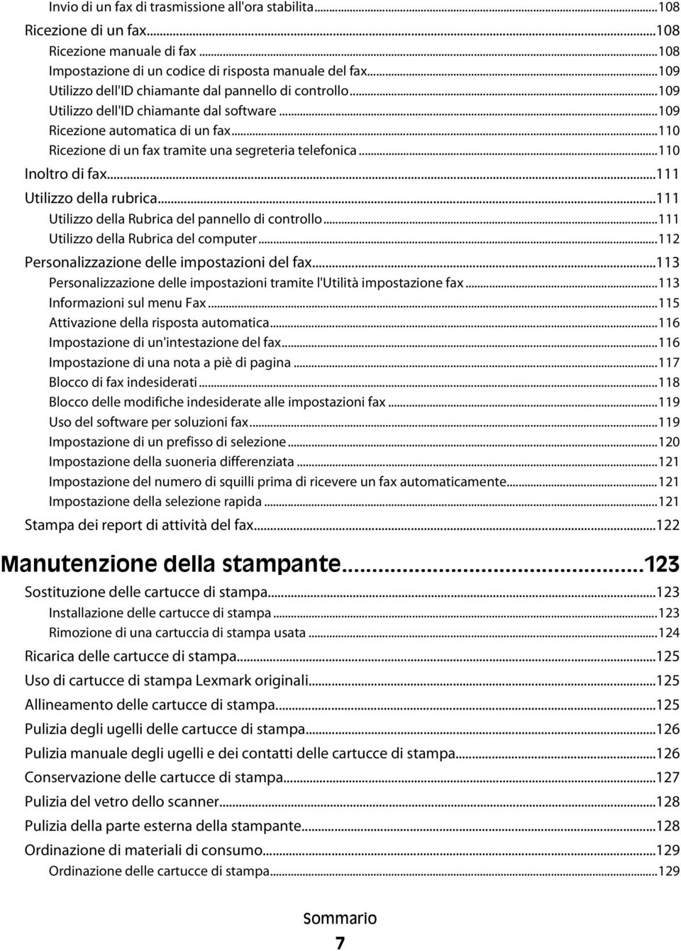 ..110 Inoltro di fax...111 Utilizzo della rubrica...111 Utilizzo della Rubrica del pannello di controllo...111 Utilizzo della Rubrica del computer...112 Personalizzazione delle impostazioni del fax.