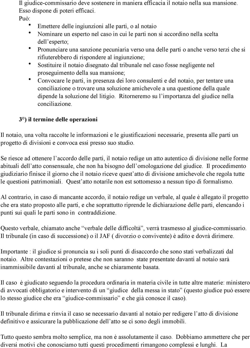 parti o anche verso terzi che si rifiuterebbero di rispondere al ingiunzione; Sostituire il notaio disegnato dal tribunale nel caso fosse negligente nel proseguimento della sua mansione; Convocare le