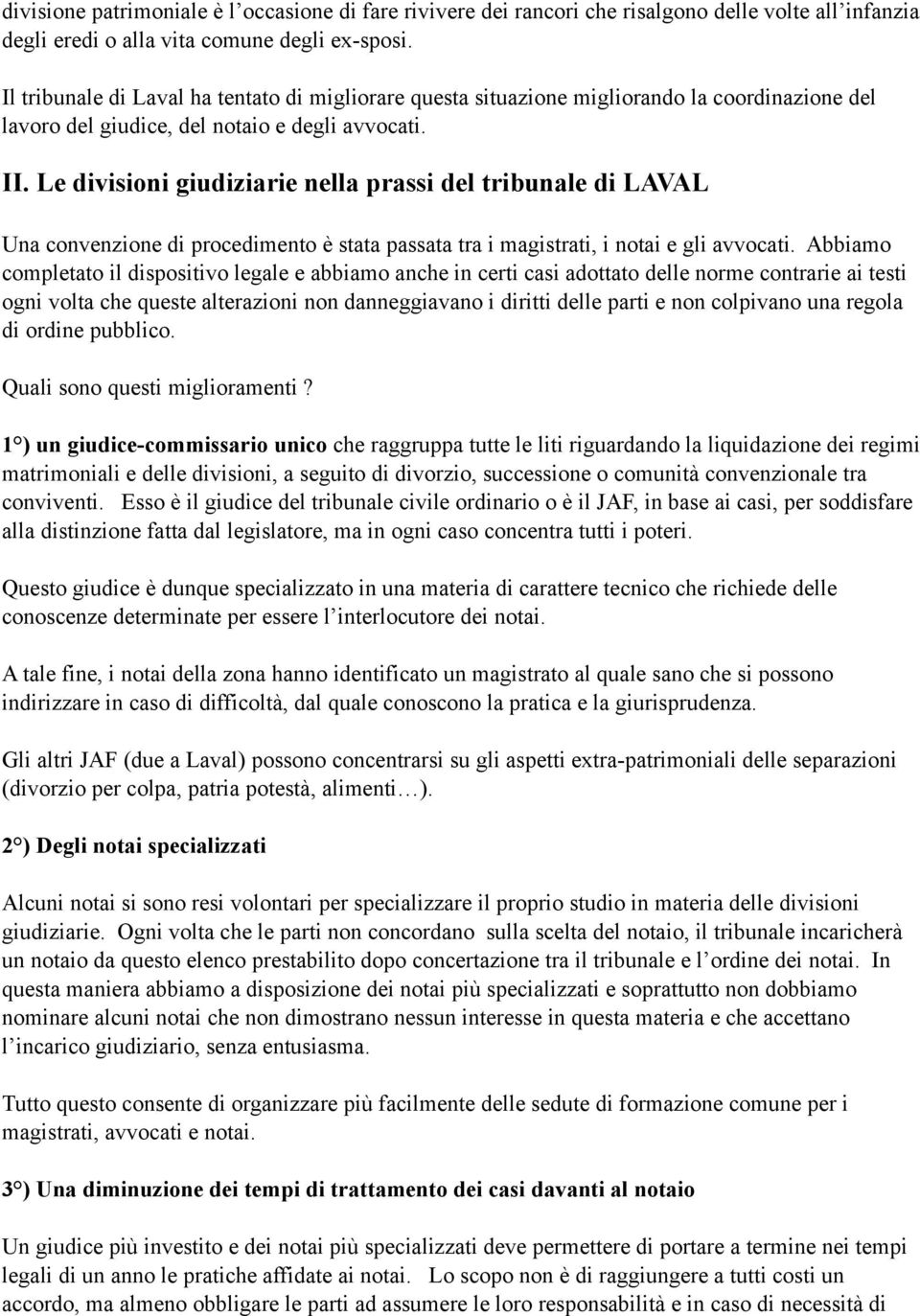 Le divisioni giudiziarie nella prassi del tribunale di LAVAL Una convenzione di procedimento è stata passata tra i magistrati, i notai e gli avvocati.