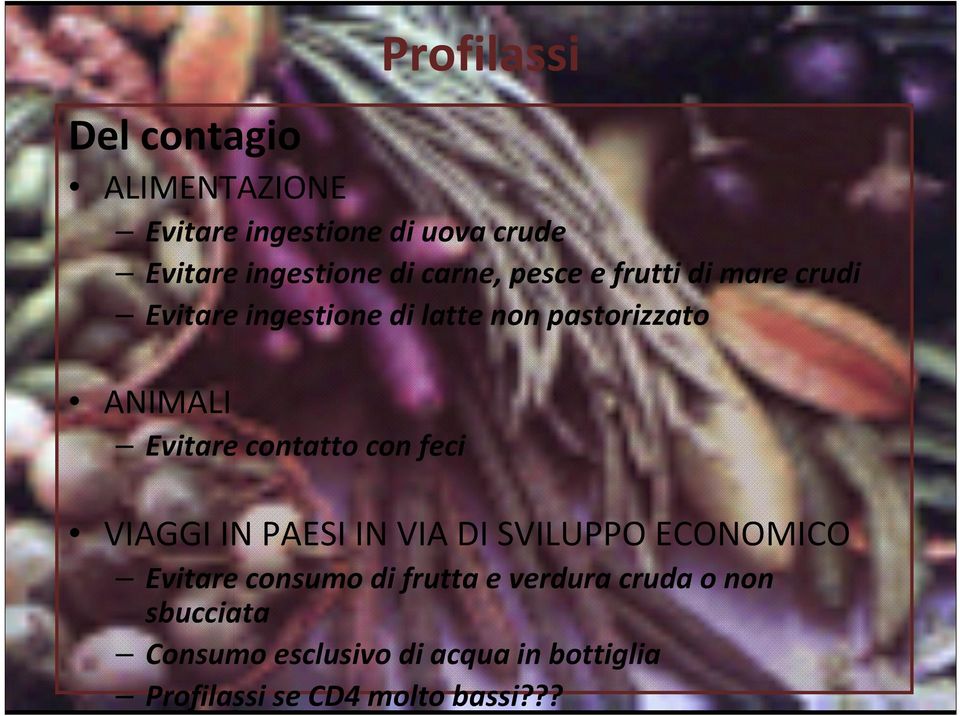 con feci Profilassi VIAGGI IN PAESI IN VIA DI SVILUPPO ECONOMICO Evitare consumo di frutta e