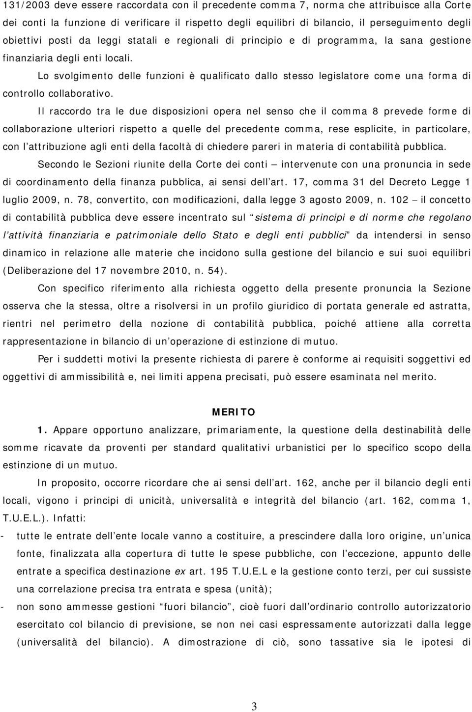 Lo svolgimento delle funzioni è qualificato dallo stesso legislatore come una forma di controllo collaborativo.