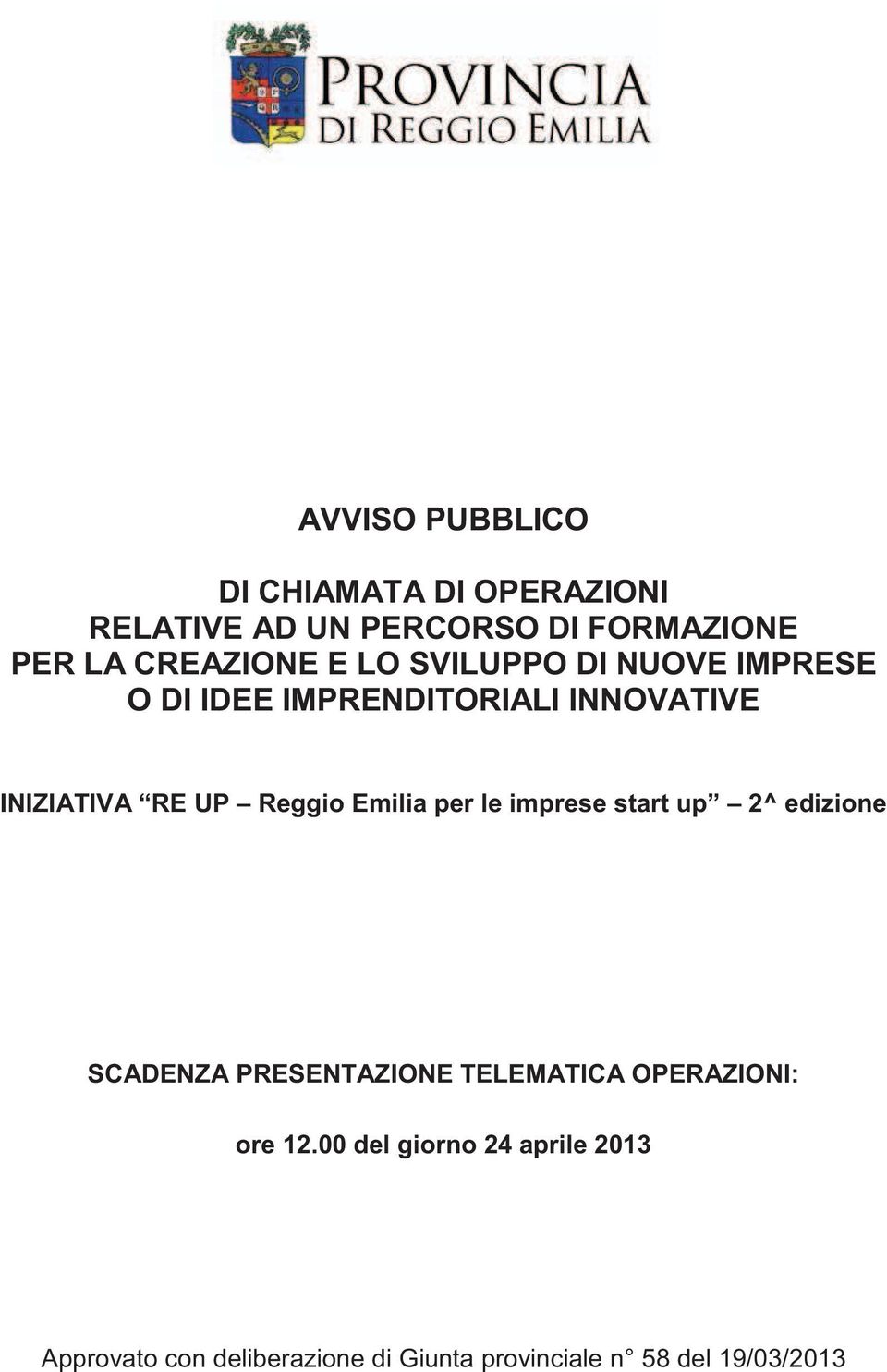 Reggio Emilia per le imprese start up 2^ edizione SCADENZA PRESENTAZIONE TELEMATICA OPERAZIONI: