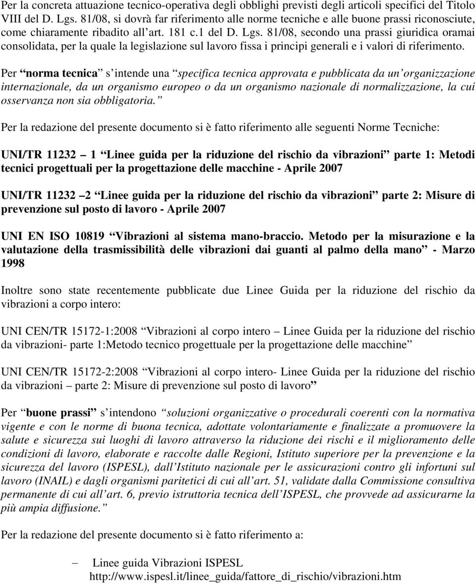 81/08, secondo una prassi giuridica oramai consolidata, per la quale la legislazione sul lavoro fissa i principi generali e i valori di riferimento.