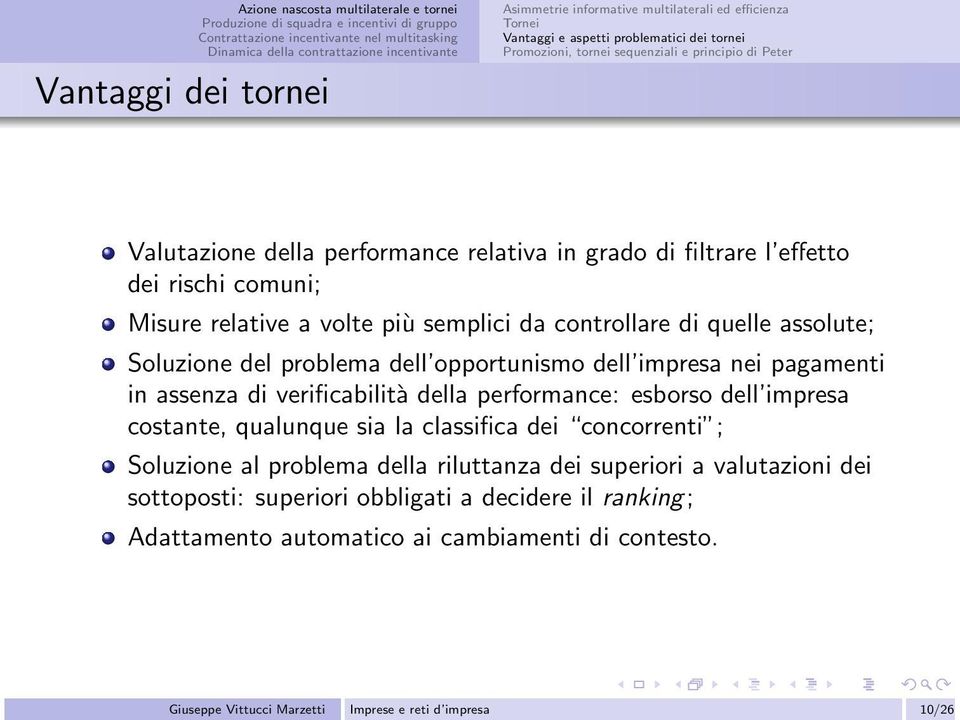 impresa nei pagamenti in assenza di verificabilità della performance: esborso dell impresa costante, qualunque sia la classifica dei concorrenti ; Soluzione al problema della riluttanza dei