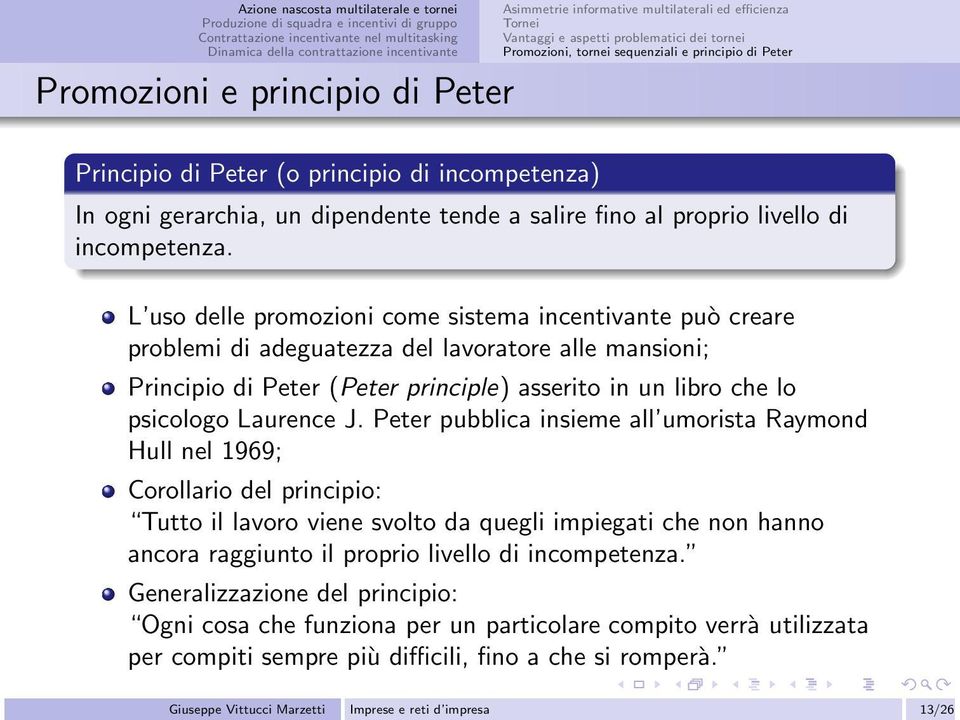 L uso delle promozioni come sistema incentivante può creare problemi di adeguatezza del lavoratore alle mansioni; Principio di Peter (Peter principle) asserito in un libro che lo psicologo Laurence J.