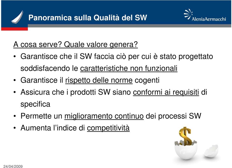 non funzionali Garantisce il rispetto delle norme cogenti Assicura che i prodotti SW siano