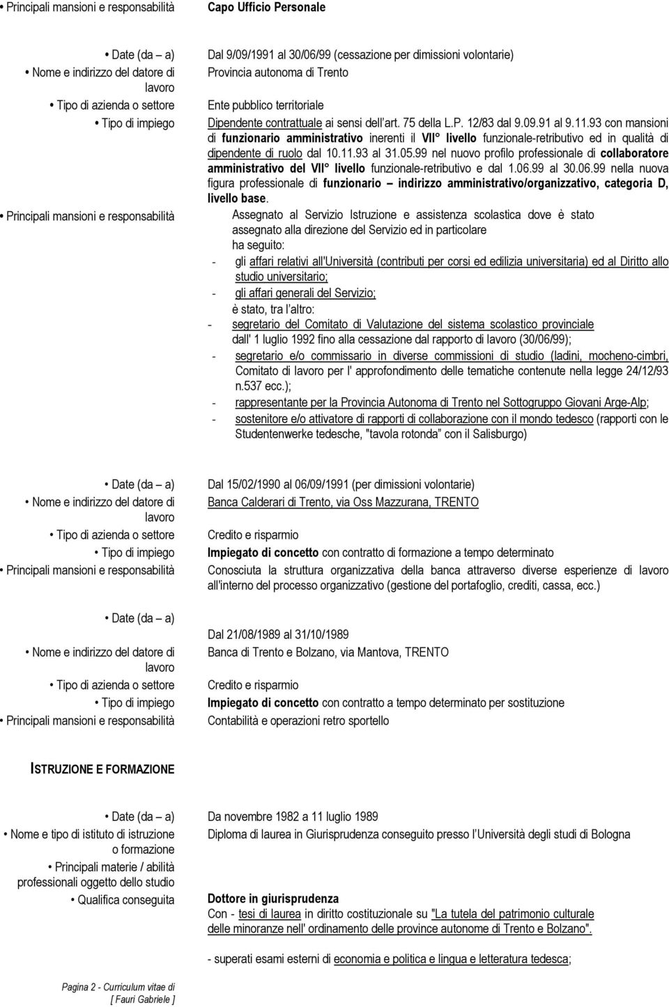 99 nel nuovo profilo professionale di collaboratore amministrativo del VII livello funzionale-retributivo e dal 1.06.