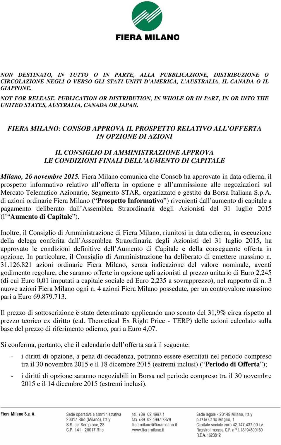 FIERA MILANO: CONSOB APPROVA IL PROSPETTO RELATIVO ALL OFFERTA IN OPZIONE DI AZIONI IL CONSIGLIO DI AMMINISTRAZIONE APPROVA LE CONDIZIONI FINALI DELL AUMENTO DI CAPITALE Milano, 26 novembre 2015.