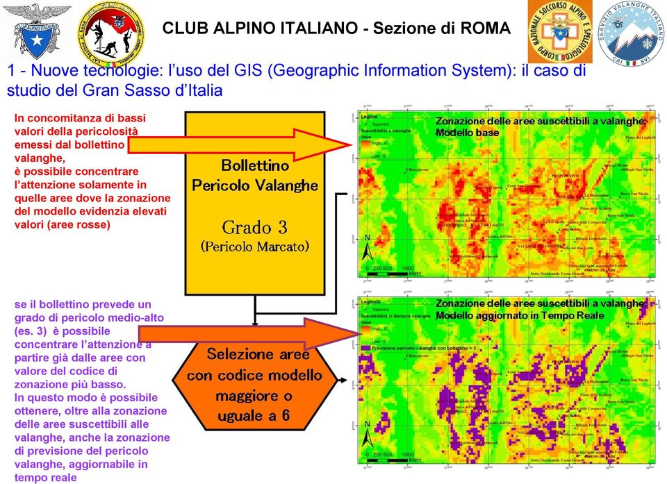 bollettino prevede un grado di pericolo medio-alto (es. 3) è possibile concentrare l attenzione a partire già dalle aree con valore del codice di zonazione più basso.