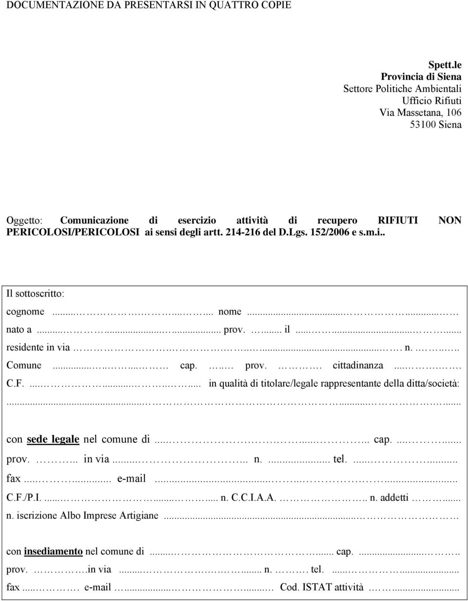 degli artt. 214-216 del D.Lgs. 152/2006 e s.m.i.. Il sottoscritto: cognome.......... nome...... nato a......... prov.... il......... residente in via........ n...... Comune........ cap... prov.. cittadinanza.