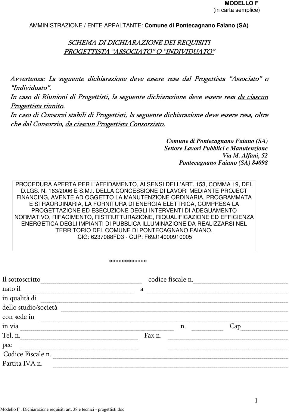 In caso di Consorzi stabili di Progettisti, la seguente dichiarazione deve essere resa, oltre che dal Consorzio, da ciascun Progettista Consorziato.