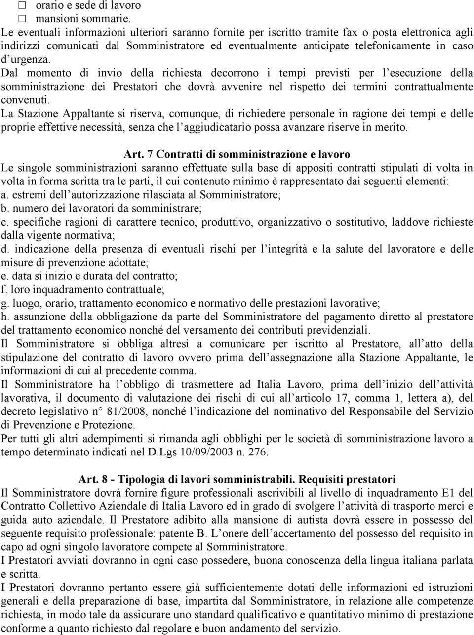 urgenza. Dal momento di invio della richiesta decorrono i tempi previsti per l esecuzione della somministrazione dei Prestatori che dovrà avvenire nel rispetto dei termini contrattualmente convenuti.