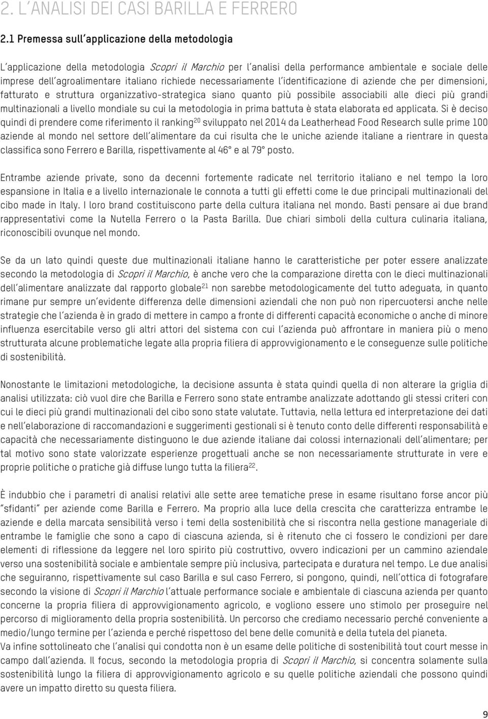 richiede necessariamente l identificazione di aziende che per dimensioni, fatturato e struttura organizzativo-strategica siano quanto più possibile associabili alle dieci più grandi multinazionali a