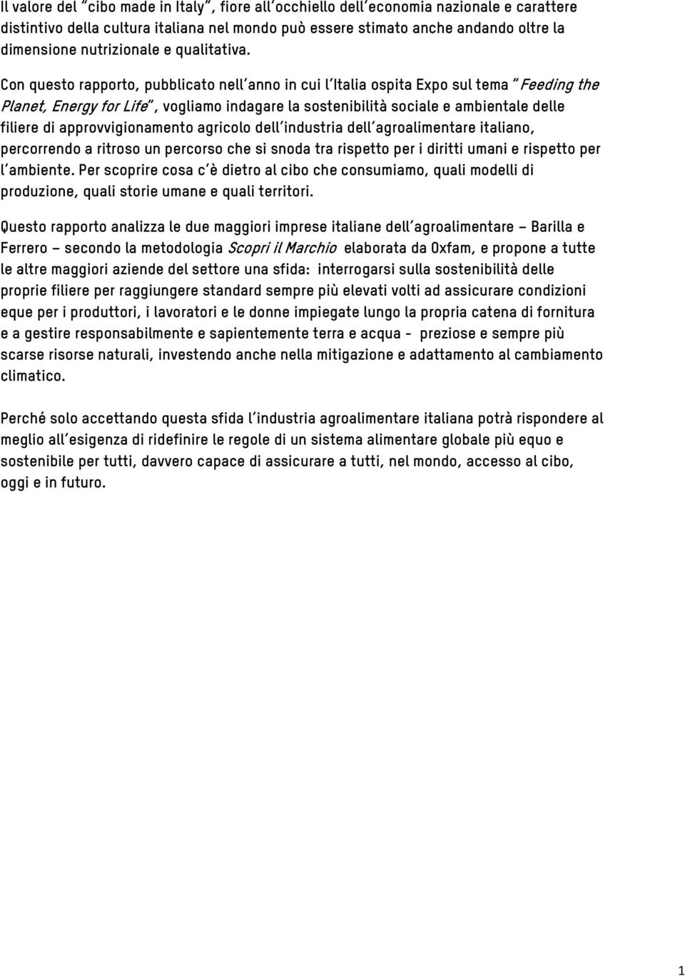 Con questo rapporto, pubblicato nell anno in cui l Italia ospita Expo sul tema Feeding the Planet, Energy for Life, vogliamo indagare la sostenibilità sociale e ambientale delle filiere di