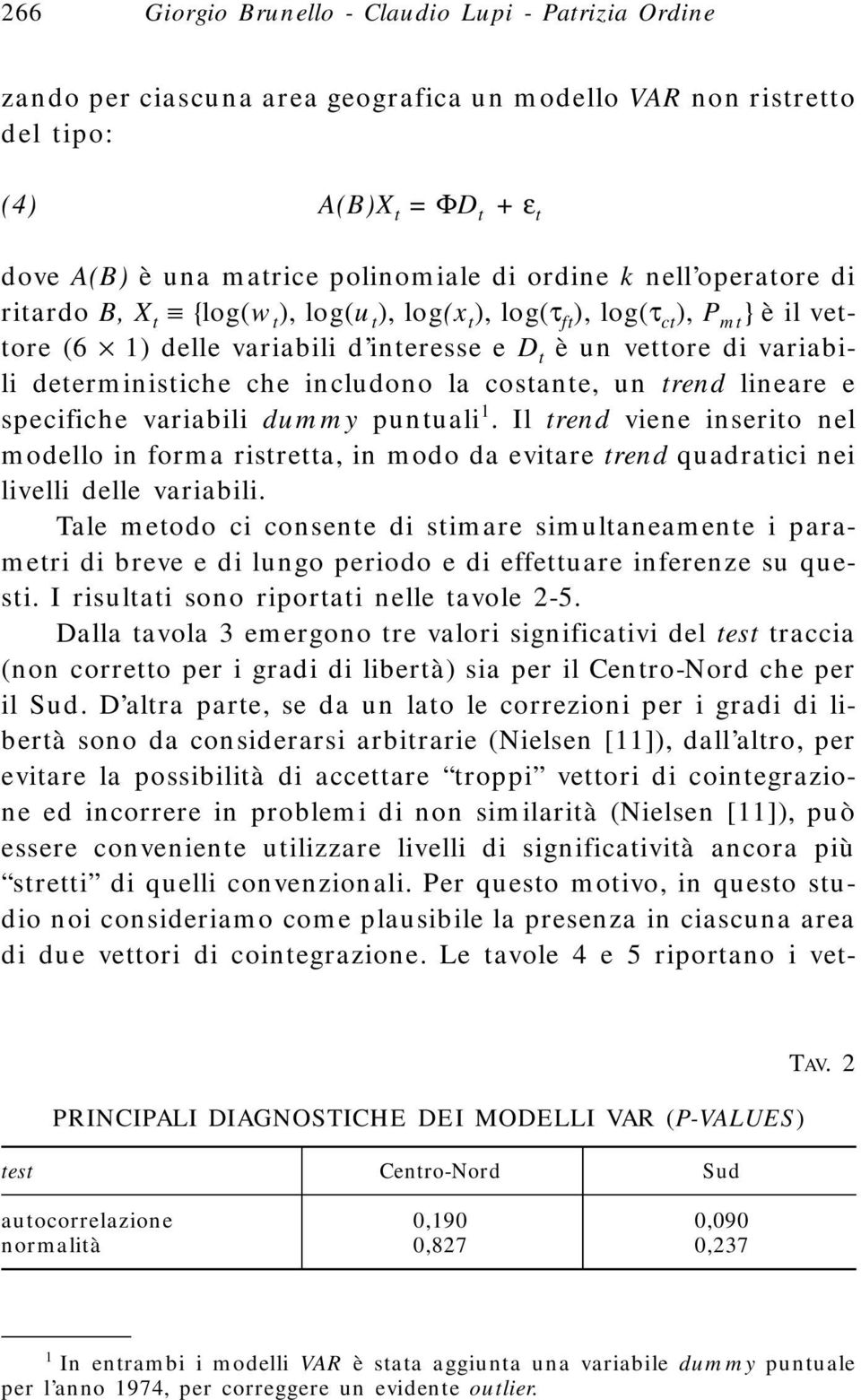 includono la costante, un trend lineare e specifiche variabili dummy puntuali 1.