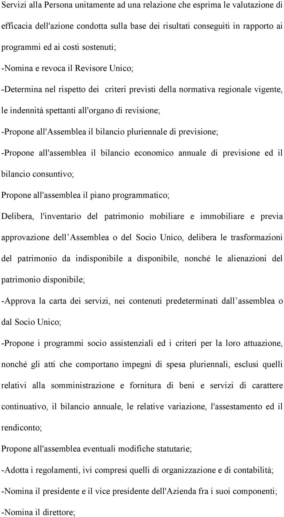 pluriennale di previsione; -Propone all'assemblea il bilancio economico annuale di previsione ed il bilancio consuntivo; Propone all'assemblea il piano programmatico; Delibera, l'inventario del