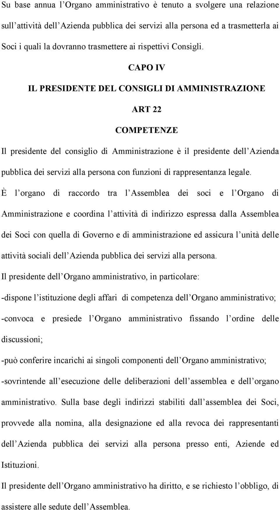 CAPO IV IL PRESIDENTE DEL CONSIGLI DI AMMINISTRAZIONE ART 22 COMPETENZE Il presidente del consiglio di Amministrazione è il presidente dell Azienda pubblica dei servizi alla persona con funzioni di