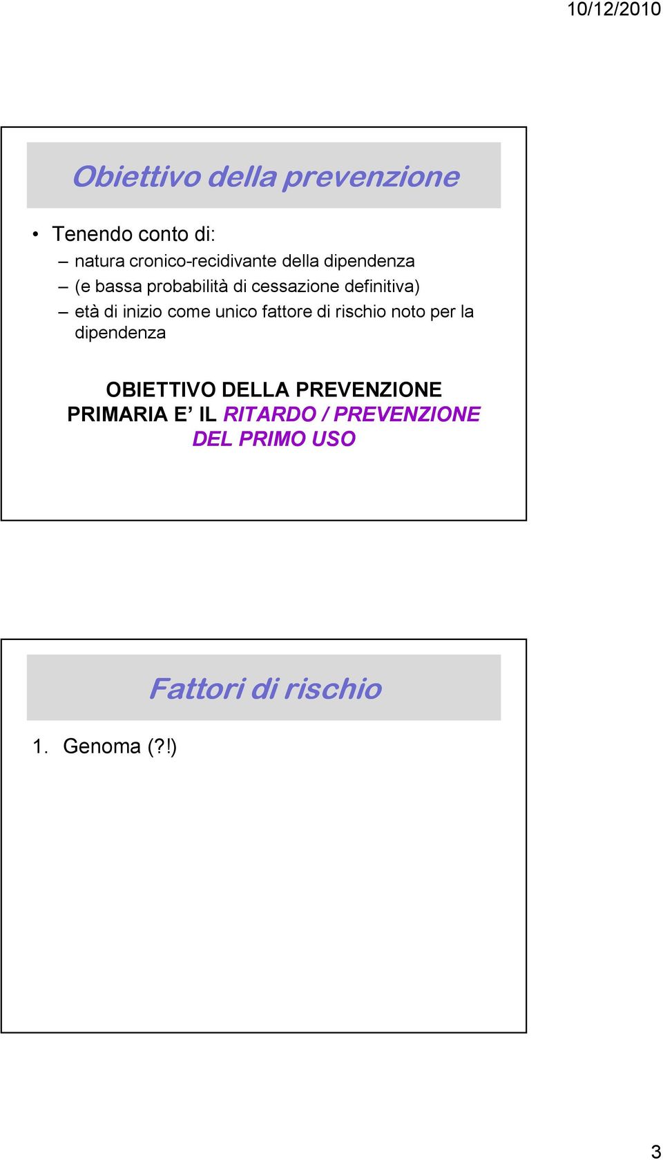 unico fattore di rischio noto per la dipendenza OBIETTIVO DELLA PREVENZIONE