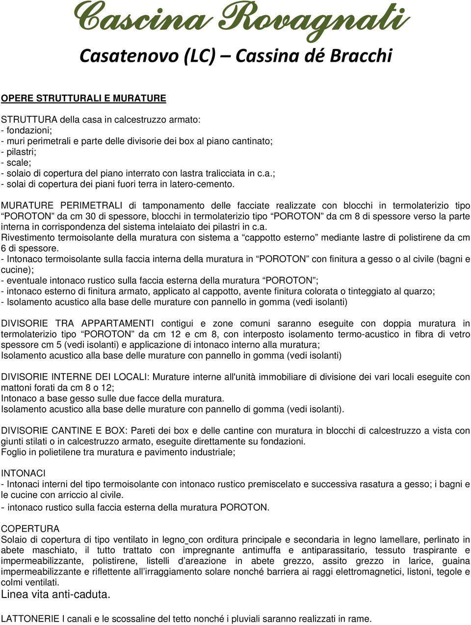 MURATURE PERIMETRALI di tamponamento delle facciate realizzate con blocchi in termolaterizio tipo POROTON da cm 30 di spessore, blocchi in termolaterizio tipo POROTON da cm 8 di spessore verso la