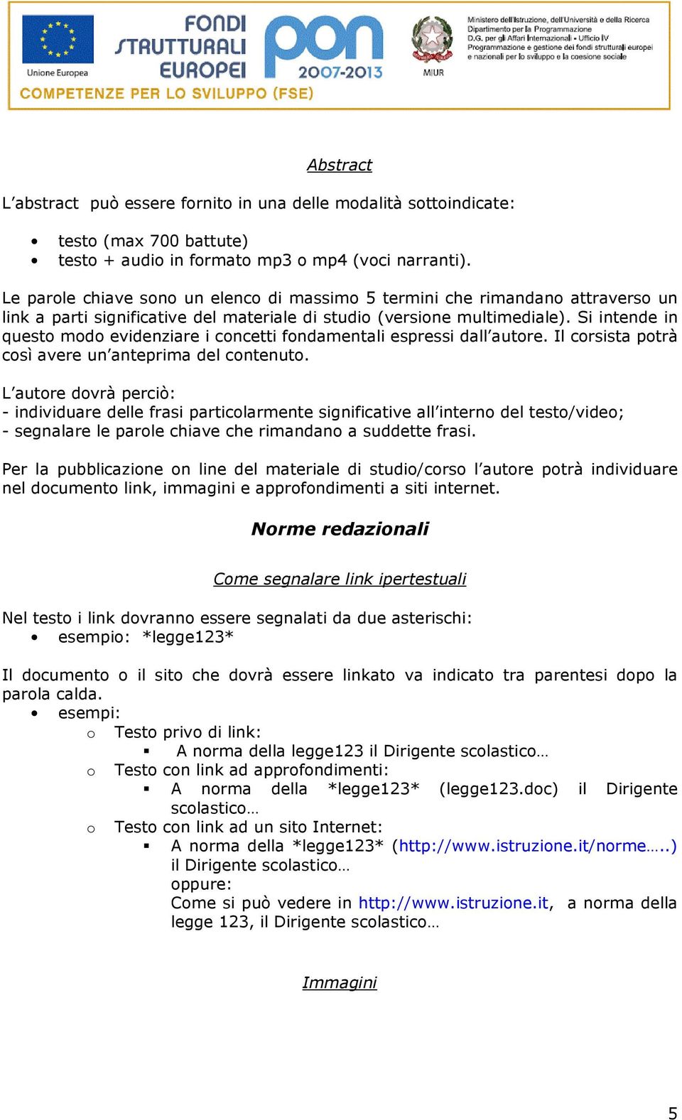 Si intende in questo modo evidenziare i concetti fondamentali espressi dall autore. Il corsista potrà così avere un anteprima del contenuto.